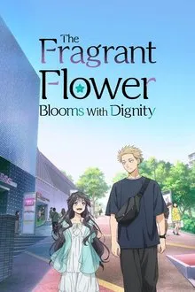 The Fragrant Flower Blooms with Dignity 1ª Temporada (2025)