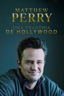 Matthew Perry: Uma Tragédia de Hollywood (2025)